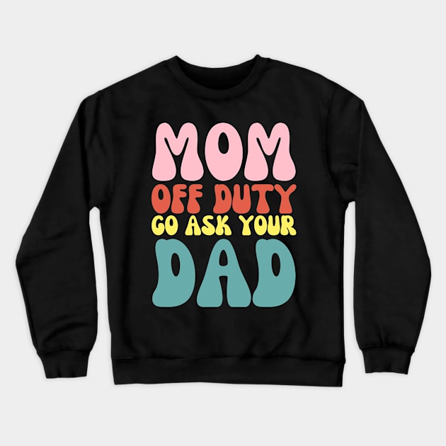 Mom on Duty Go Ask Dad Funny Retro Mothers day Crewneck Sweatshirt by Orth